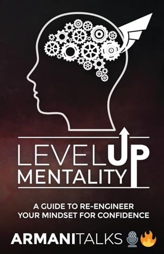 Level Up Mentality: A Guide to Re-engineer your Mindset for Confidence von Armani Talks