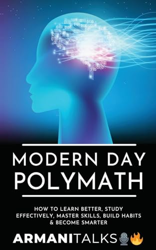 Modern Day Polymath: How to Learn Better, Study Effectively, Master Skills, Build Habits & Become Smarter von Armani Talks