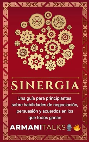 Sinergia: Una guía para principiantes sobre habilidades de negociación, persuasión y acuerdos en los que todos ganan von Independently published