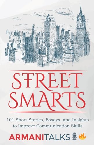 Street Smarts: 101 Short Stories, Essays, and Insights to Improve Communication Skills von Armani Talks