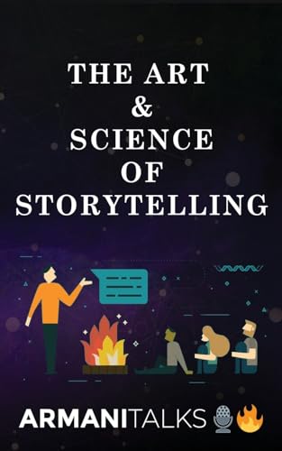 The Art & Science of Storytelling: Learn How to Tell Better Stories in Conversations, Business Communication, Leadership & Brand Building von Armani Talks