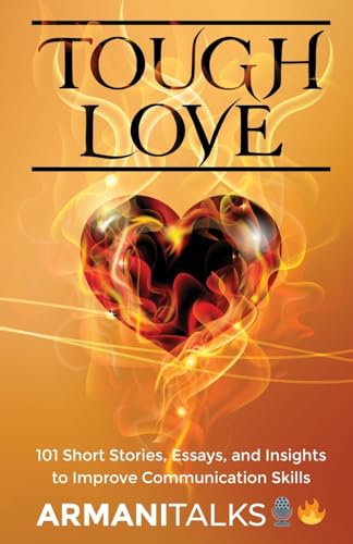 Tough Love: 101 Short Stories, Essays, and Insights to Improve Communication Skills von Armani Talks