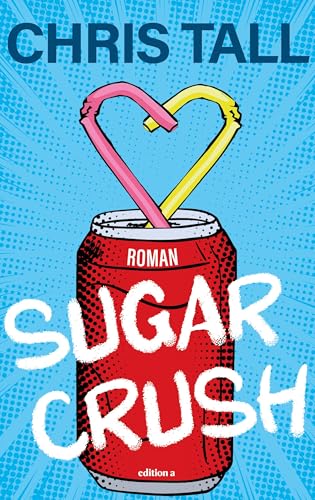 Sugar Crush. Chris Talls erster Roman. Sugar Crush. Chris Talls erster Roman. von edition a