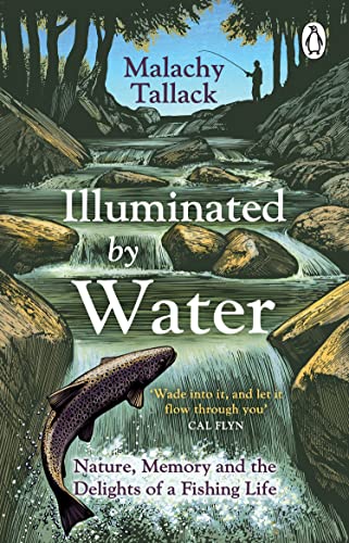 Illuminated By Water: Nature, Memory and the Delights of a Fishing Life von Penguin