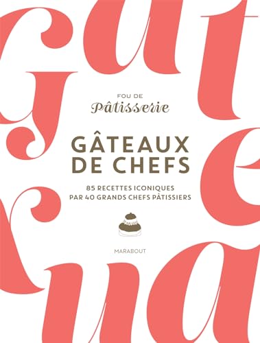 Gâteaux de chefs: 85 recettes iconiques par 40 grands chefs pâtissiers von MARABOUT