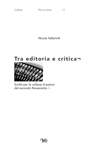 Tra editoria e critica. Scritti per le collane d'autore del secondo Novecento (Per la critica. La voce e la scrittura) von Aras Edizioni