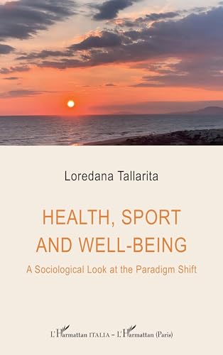 Health, sport and well-being: A Sociological Look at the Paradigm Shift von Editions L'Harmattan