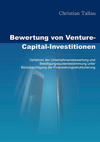 Bewertung von Venture-Capital-Investitionen: Verfahren der Unternehmensbewertung und Beteiligungsquotenbestimmung unter Berücksichtigung der Finanzierungsstrukturierung von Books on Demand GmbH
