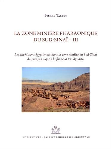 La zone minière pharaonique du sud sinaï iii: Volume 3, Les expéditions égyptiennes dans la zone minière du Sud-Sinaï du prédynastique à la fin de la XXe dynastie von ARCHEOLOG CAIRE
