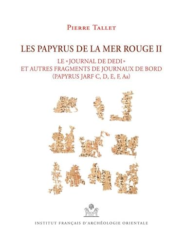 Les Papyrus De La Mer Rouge: Le Journal De Dedi Et Autres Fragments De Journaux De Bord Papyrus Jarf C, D, E, F, Aa (2) (Memoires Publies Par Les ... D'archeologie Orientale, 145, Band 2)