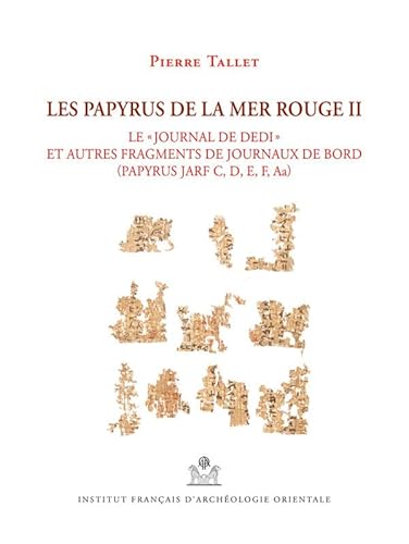 Les Papyrus De La Mer Rouge: Le Journal De Dedi Et Autres Fragments De Journaux De Bord Papyrus Jarf C, D, E, F, Aa (2) (Memoires Publies Par Les ... D'archeologie Orientale, 145, Band 2) von Ifao