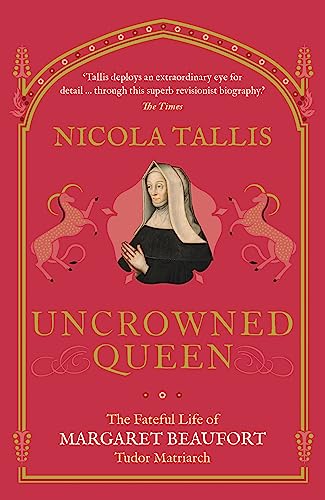 Uncrowned Queen: The Fateful Life of Margaret Beaufort, Tudor Matriarch von Michael O'Mara