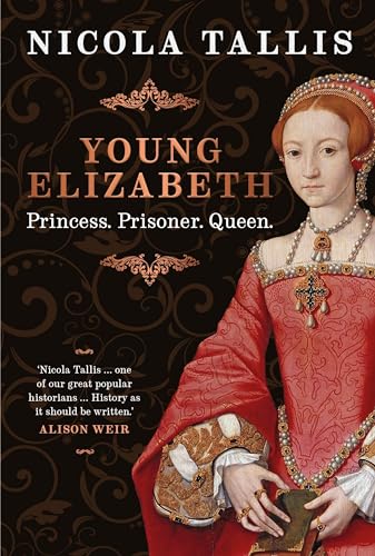 Young Elizabeth: Princess. Prisoner. Queen.