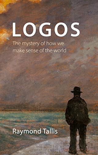Logos: The Mystery of How We Make Sense of the World