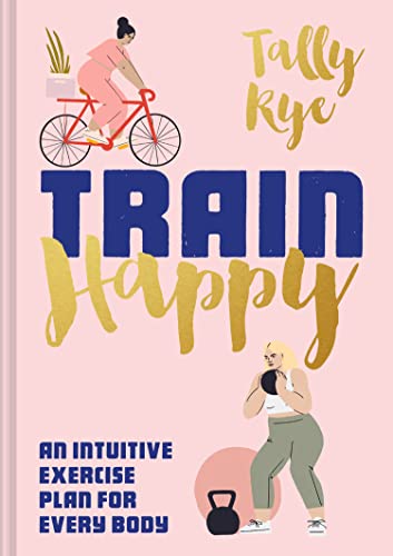 Train Happy: An intuitive exercise plan for every body von Pavilion Books