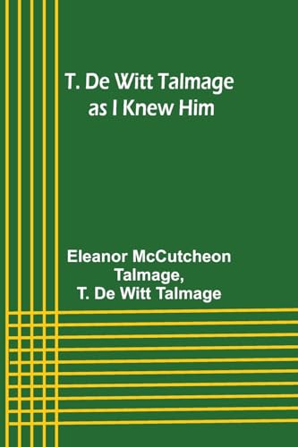 T. De Witt Talmage as I Knew Him von Alpha Editions