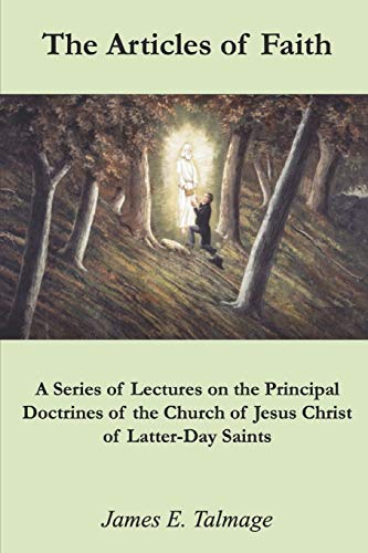 The Articles of Faith: A Series of Lectures on the Principal Doctrines of the Church of Jesus Christ of Latter-Day Saints von Independently Published