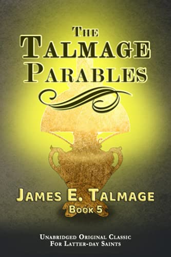 The Talmage Parables (James Talmage collection, Band 5)
