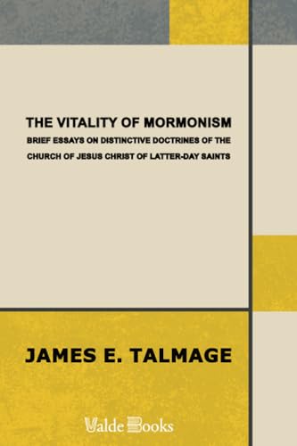 The Vitality of Mormonism: Brief Essays on Distinctive Doctrines of the Church of Jesus Christ of Latter-day Saints The Vitality of Mormonism: Brief Essays on Distinctive Doctrines of the Church of Jesus Christ of Latter-day Saints von ValdeBooks