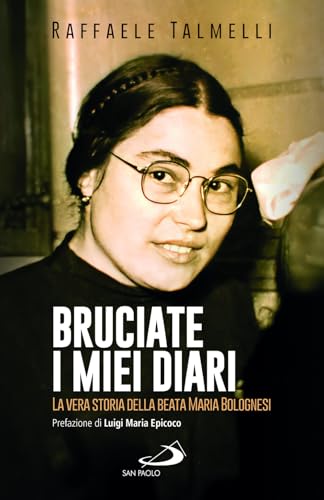 Bruciate i miei diari. La vera storia della beata Maria Bolognesi (Parole per lo spirito) von San Paolo Edizioni