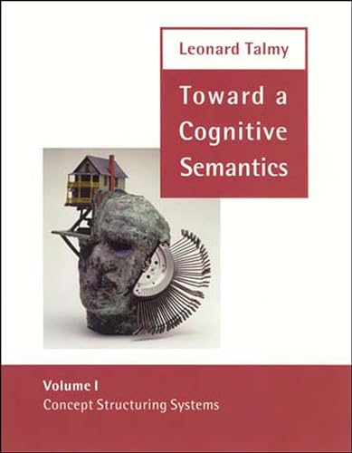 Toward a Cognitive Semantics, Volume 1: Concept Structuring Systems (Language, Speech, and Communication, Band 1)
