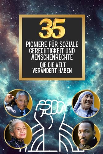 35 Pioniere für soziale Gerechtigkeit und Menschenrechte die die Welt verändert haben (35 berühmte Persönlichkeiten, Band 5) von Independently published