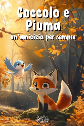 Coccolo e Piuma - Un'amicizia per sempre (Coccolo e Piuma - Storie tenere che vi aiuteranno ad addormentarvi a cuor leggero) Coccolo e Piuma - Un'amicizia per sempre (Coccolo e Piuma - Storie tenere che vi aiuteranno ad addormentarvi a cuor leggero) von Independently published