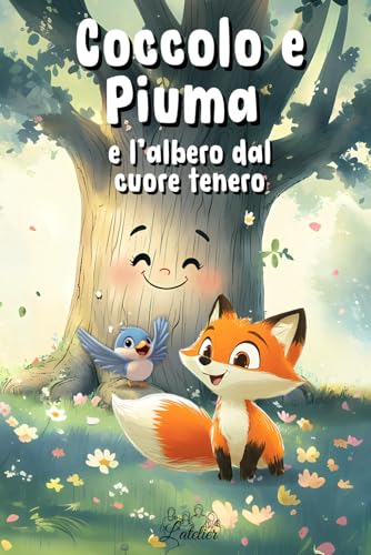Coccolo e Piuma e l'albero dal cuore tenero (Coccolo e Piuma - Storie tenere che vi aiuteranno ad addormentarvi a cuor leggero) Coccolo e Piuma e l'albero dal cuore tenero (Coccolo e Piuma - Storie tenere che vi aiuteranno ad addormentarvi a cuor leggero) von Independently published