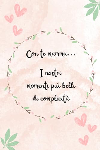 Con te Mamma... I nostri momenti più belli di complicità Con te Mamma... I nostri momenti più belli di complicità von Independently published