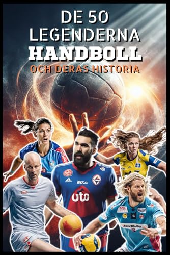 De 50 legenderna Handboll och deras historia (Serien 50 legender, Band 9) von Independently published