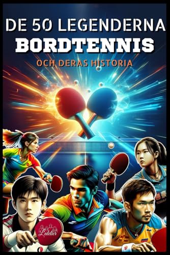 De 50 legenderna bordtennis och deras historia (Serien 50 legender, Band 6) von Independently published