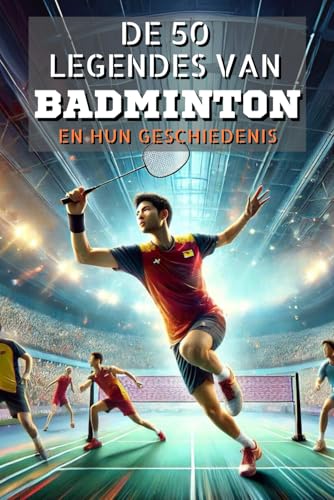De 50 legendes van Badminton en hun geschiedenis (De 50 legendes serie) von Independently published
