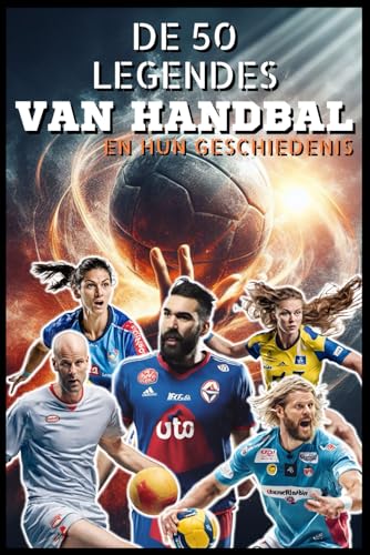 De 50 legendes van Handbal en hun geschiedenis (De 50 legendes serie) von Independently published