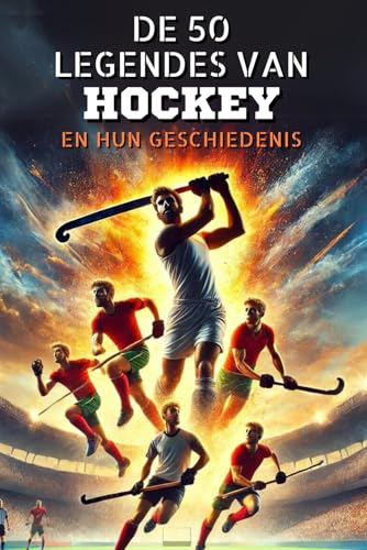 De 50 legendes van Hockey en hun geschiedenis (De 50 legendes serie) von Independently published