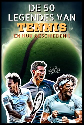 De 50 legendes van Tennis en hun geschiedenis (De 50 legendes serie) von Independently published