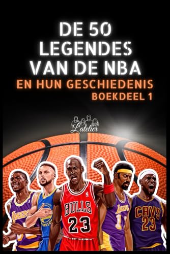 De 50 legendes van de NBA en hun geschiedenis (De 50 legendes serie) von Independently published