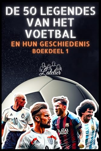 De 50 legendes van het Voetbal en hun geschiedenis (De 50 legendes serie) von Independently published