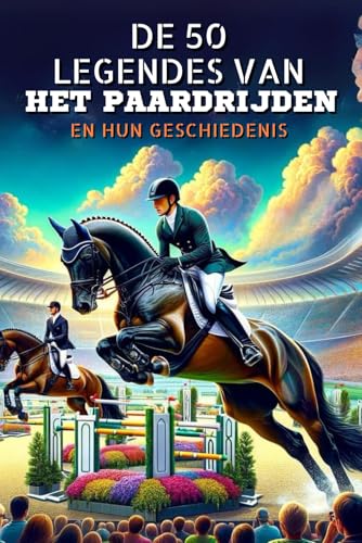 De 50 legendes van het paardrijden en hun geschiedenis (De 50 legendes serie) von Independently published