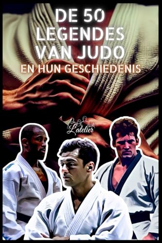 De 50 legendes van judo en hun geschiedenis (De 50 legendes serie) von Independently published