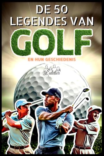 De 50 legends van Golf en hun geschiedenis (De 50 legendes serie) von Independently published