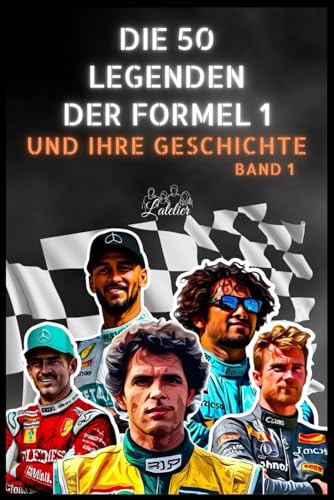 Die 50 Legenden der Formel 1 und ihre Geschichte (Die Top-50-Serie, Band 6) von Independently published