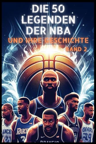 Die 50 Legenden der NBA und ihre Geschichte - Band 2 (Die Top-50-Serie, Band 13)