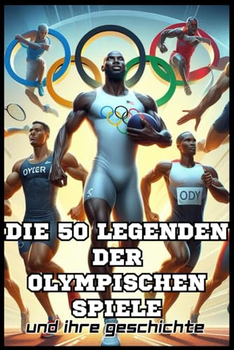 Die 50 Legenden der Olympischen Spiele (Die Top-50-Serie, Band 15)