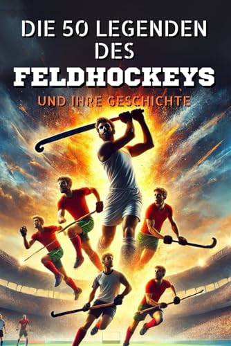 Die 50 Legenden des Feldhockeysports und ihre Geschichte (Die Top-50-Serie, Band 35) von Independently published