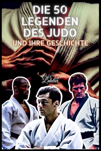 Die 50 Legenden des Judo und ihre Geschichte (Die Top-50-Serie, Band 17) von Independently published