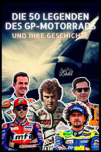 Die 50 Legenden des Moto GP und ihre Geschichte (Die Top-50-Serie, Band 16)