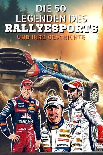 Die 50 Legenden des Rallyesports und ihre Geschichte (Die Top-50-Serie, Band 25) von Independently published