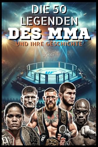 Die 50 MMA-Legenden und ihre Geschichte (Die Top-50-Serie, Band 20)