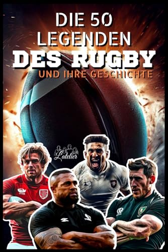 Die 50 Rugby-Legenden und ihre Geschichte (Die Top-50-Serie, Band 19)