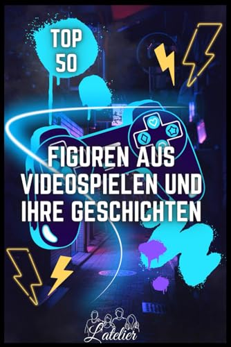 Die Top 50 der Videospielcharaktere und ihre Geschichten (Die Top-50-Serie, Band 11) von Independently published